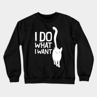 Funny cat I do what I want with my cat funny gift Crewneck Sweatshirt